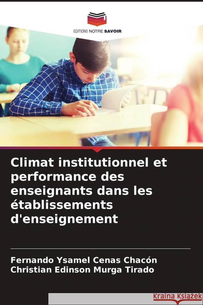 Climat institutionnel et performance des enseignants dans les établissements d'enseignement Cenas Chacón, Fernando Ysamel, Murga Tirado, Christian Edinson 9786205221419 Editions Notre Savoir