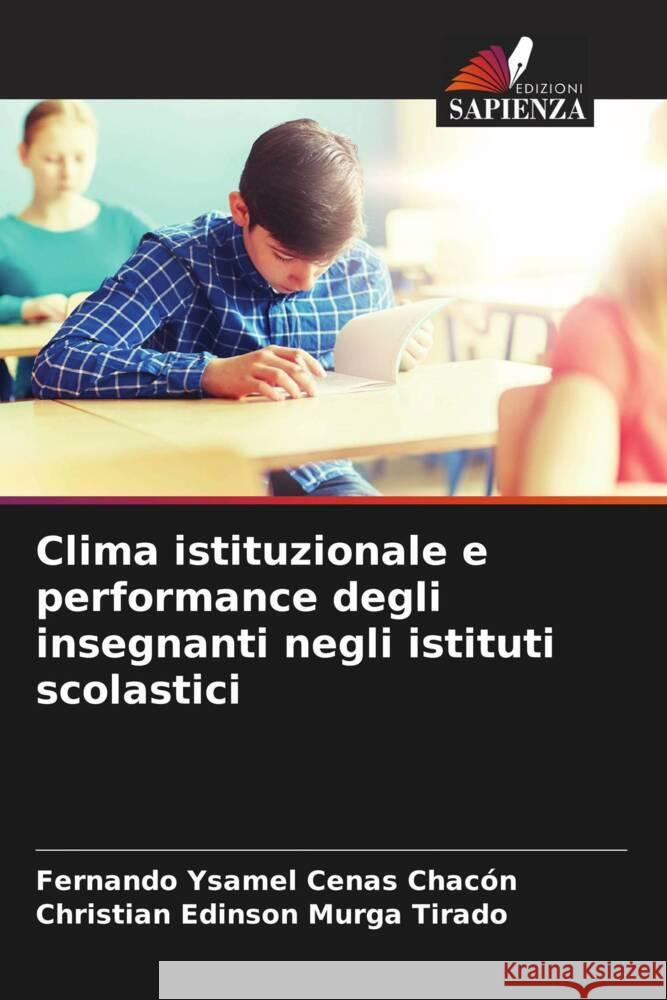 Clima istituzionale e performance degli insegnanti negli istituti scolastici Cenas Chacón, Fernando Ysamel, Murga Tirado, Christian Edinson 9786205221426 Edizioni Sapienza