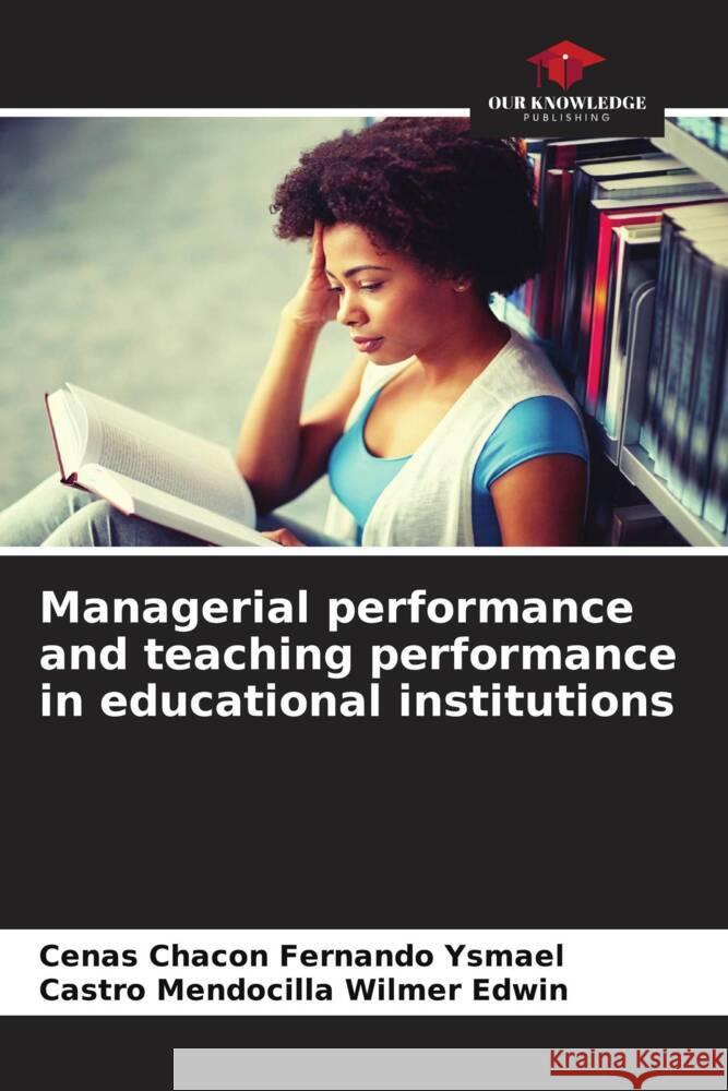 Managerial performance and teaching performance in educational institutions Fernando Ysmael, Cenas Chacon, Wilmer Edwin, Castro Mendocilla 9786205221464