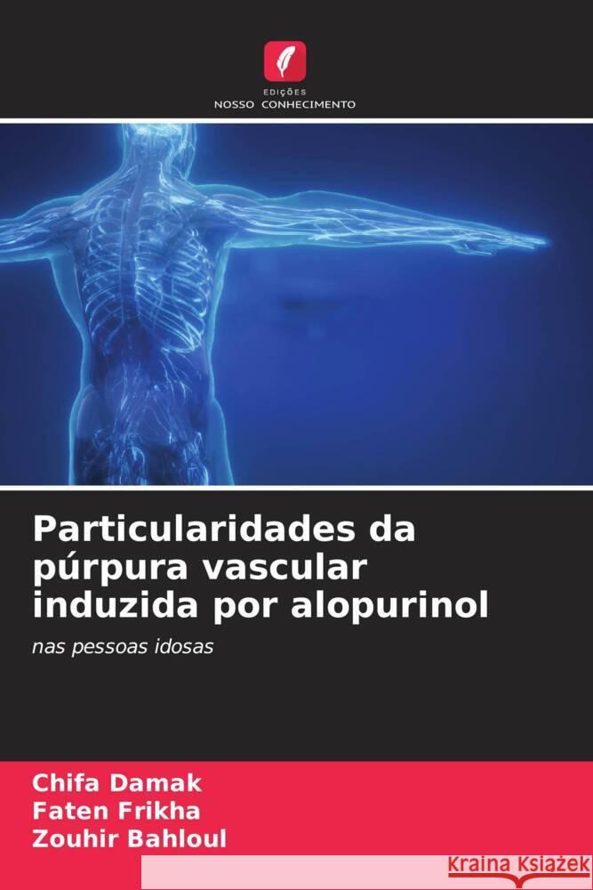 Particularidades da púrpura vascular induzida por alopurinol Damak, Chifa, Frikha, Faten, Bahloul, Zouhir 9786205221556 Edições Nosso Conhecimento