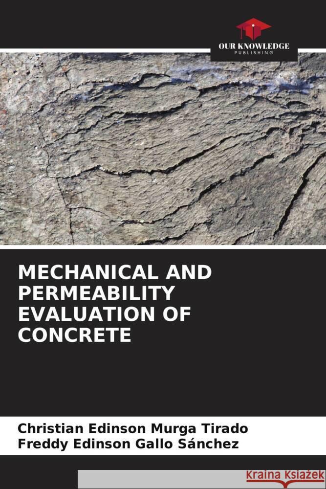 MECHANICAL AND PERMEABILITY EVALUATION OF CONCRETE Murga Tirado, Christian Edinson, Gallo Sánchez, Freddy Edinson 9786205221587