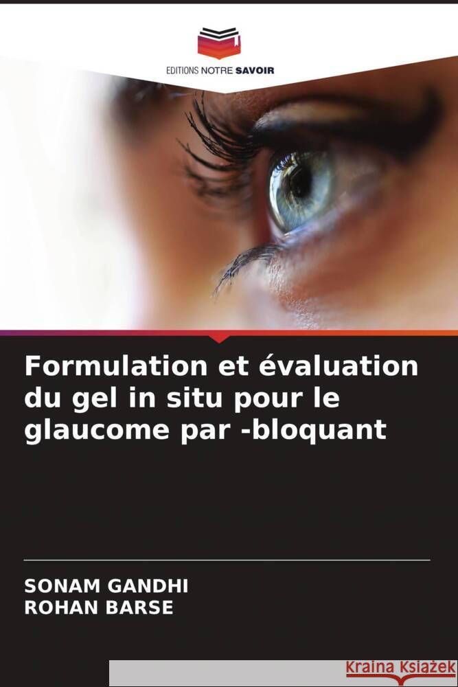 Formulation et évaluation du gel in situ pour le glaucome par -bloquant Gandhi, Sonam, Barse, ROHAN 9786205221655