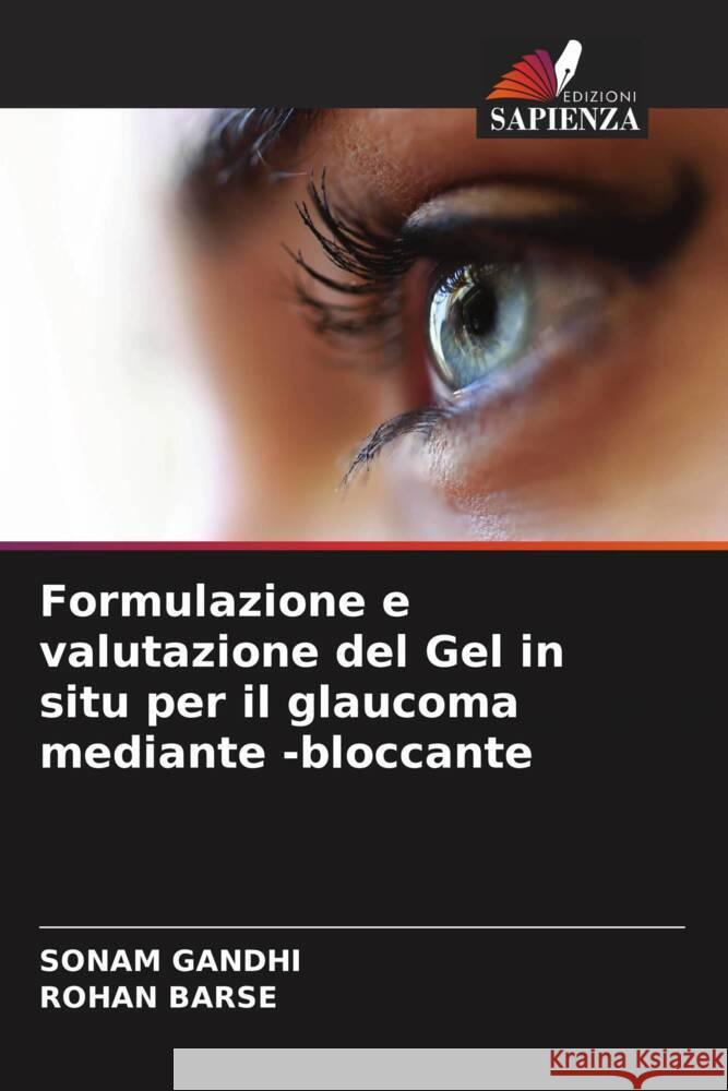 Formulazione e valutazione del Gel in situ per il glaucoma mediante -bloccante Gandhi, Sonam, Barse, ROHAN 9786205221662