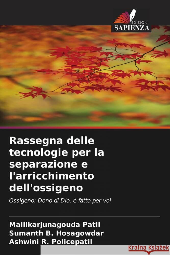 Rassegna delle tecnologie per la separazione e l'arricchimento dell'ossigeno Patil, Mallikarjunagouda, B. Hosagowdar, Sumanth, R. Policepatil, Ashwini 9786205221990