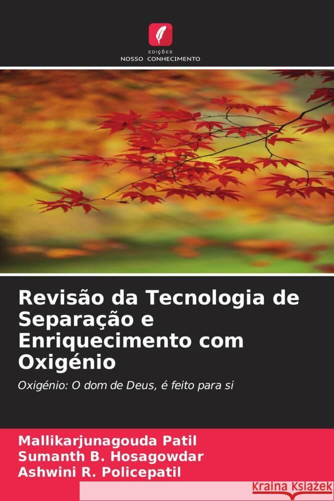 Revisão da Tecnologia de Separação e Enriquecimento com Oxigénio Patil, Mallikarjunagouda, B. Hosagowdar, Sumanth, R. Policepatil, Ashwini 9786205222003