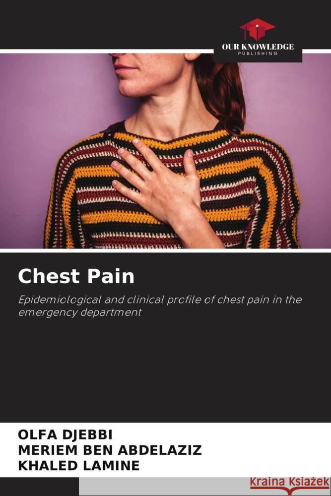 Chest Pain DJEBBI, OLFA, BEN ABDELAZIZ, MERIEM, LAMINE, KHALED 9786205222058 Our Knowledge Publishing