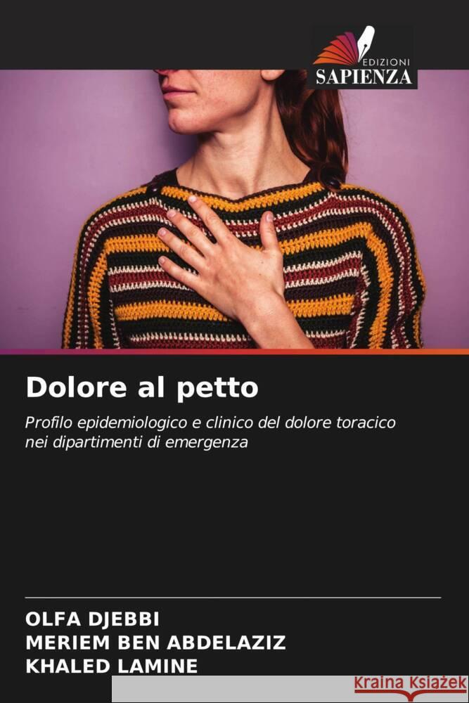 Dolore al petto DJEBBI, OLFA, BEN ABDELAZIZ, MERIEM, LAMINE, KHALED 9786205222089 Edizioni Sapienza