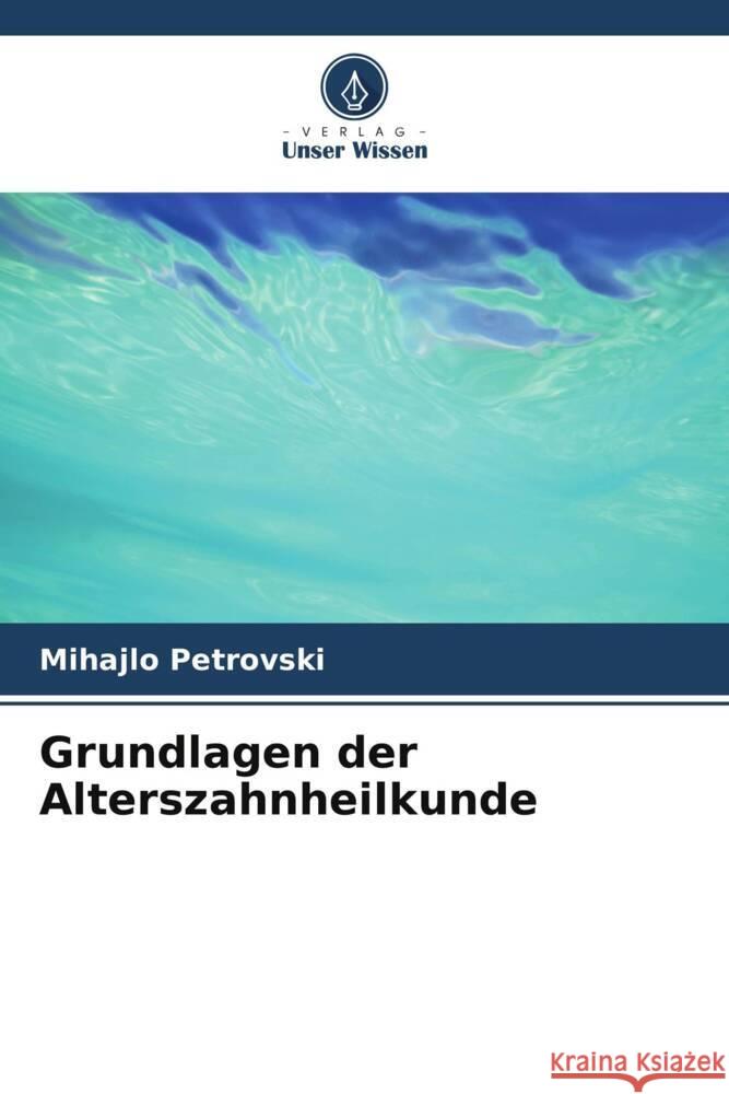 Grundlagen der Alterszahnheilkunde Mihajlo Petrovski Olivera Terzieva-Petrovska 9786205222157 Verlag Unser Wissen