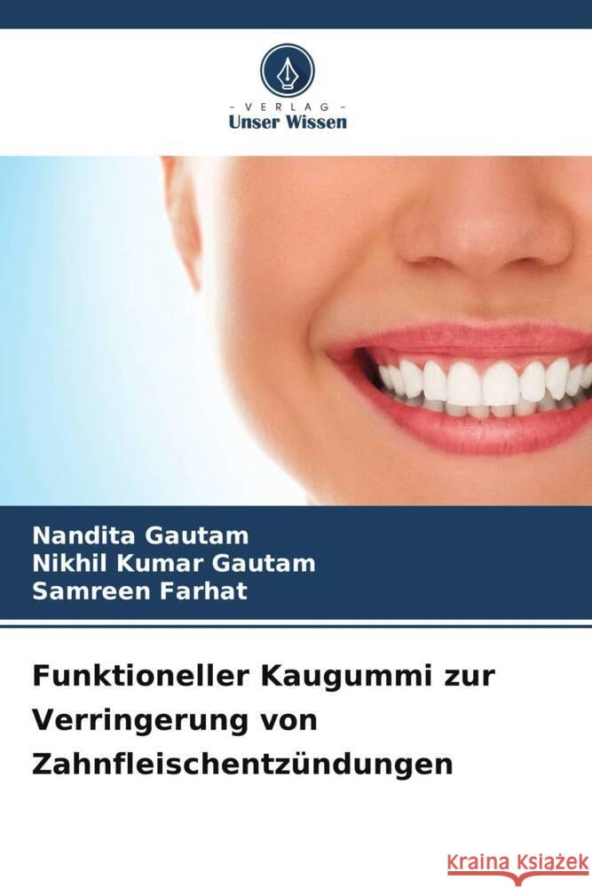 Funktioneller Kaugummi zur Verringerung von Zahnfleischentzündungen Gautam, Nandita, Gautam, Nikhil Kumar, Farhat, Samreen 9786205222287 Verlag Unser Wissen