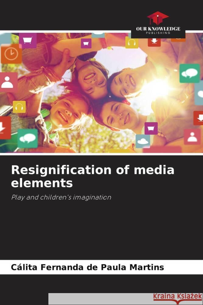 Resignification of media elements Martins, Cálita Fernanda de Paula 9786205222485 Our Knowledge Publishing