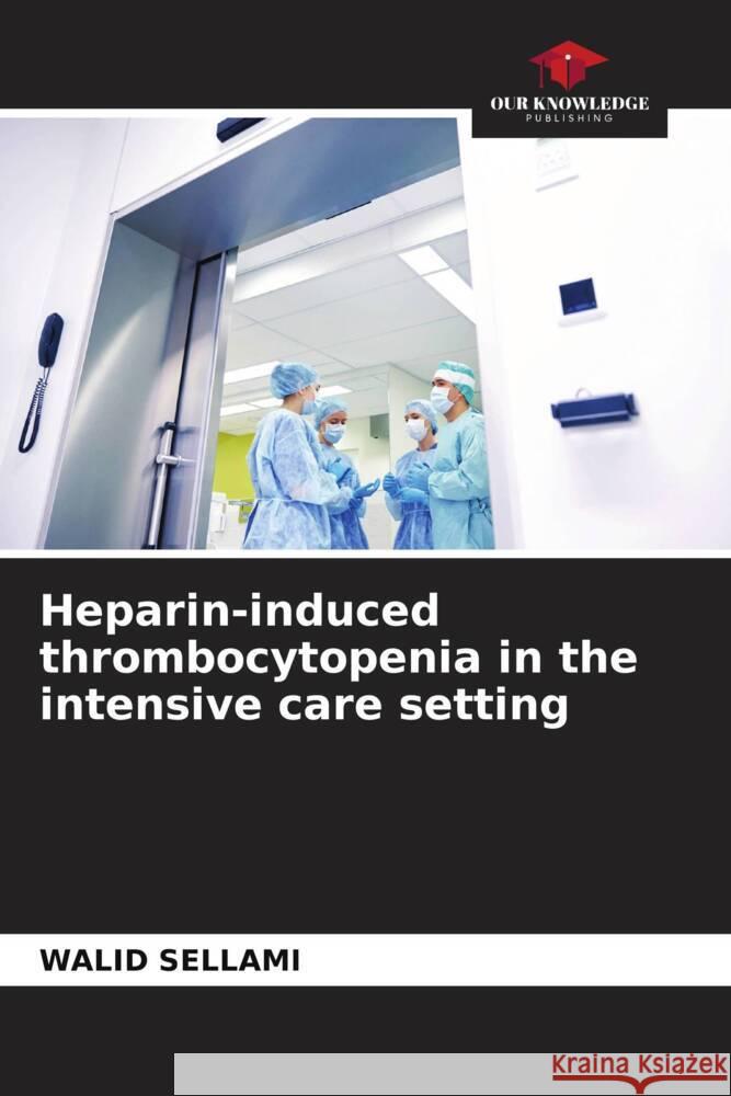 Heparin-induced thrombocytopenia in the intensive care setting Sellami, WALID 9786205222829