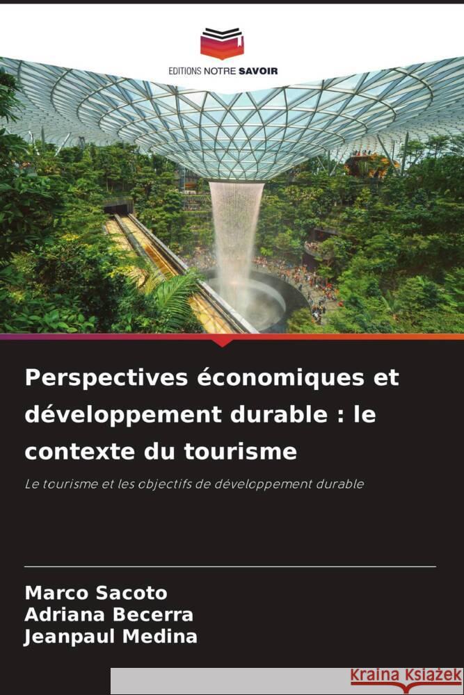 Perspectives économiques et développement durable : le contexte du tourisme Sacoto, Marco, Becerra, Adriana, Medina, Jeanpaul 9786205223017 Editions Notre Savoir