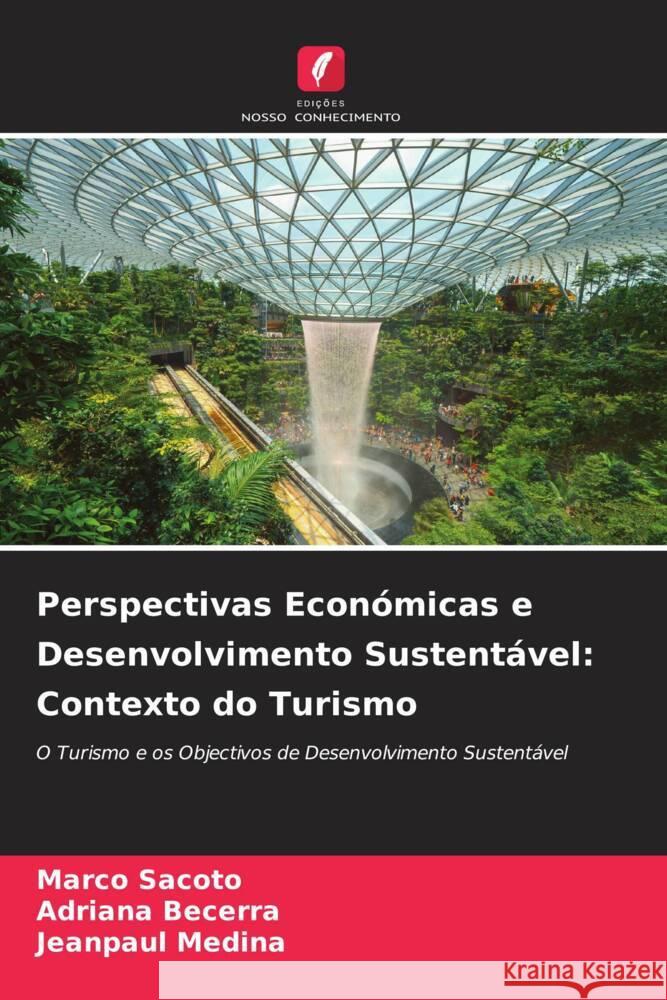 Perspectivas Económicas e Desenvolvimento Sustentável: Contexto do Turismo Sacoto, Marco, Becerra, Adriana, Medina, Jeanpaul 9786205223031 Edições Nosso Conhecimento