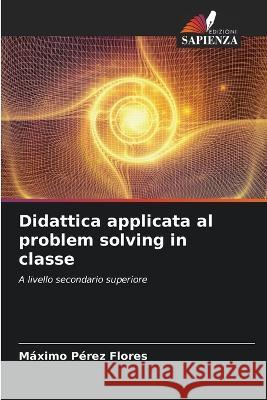 Didattica applicata al problem solving in classe M?ximo P?re 9786205223437