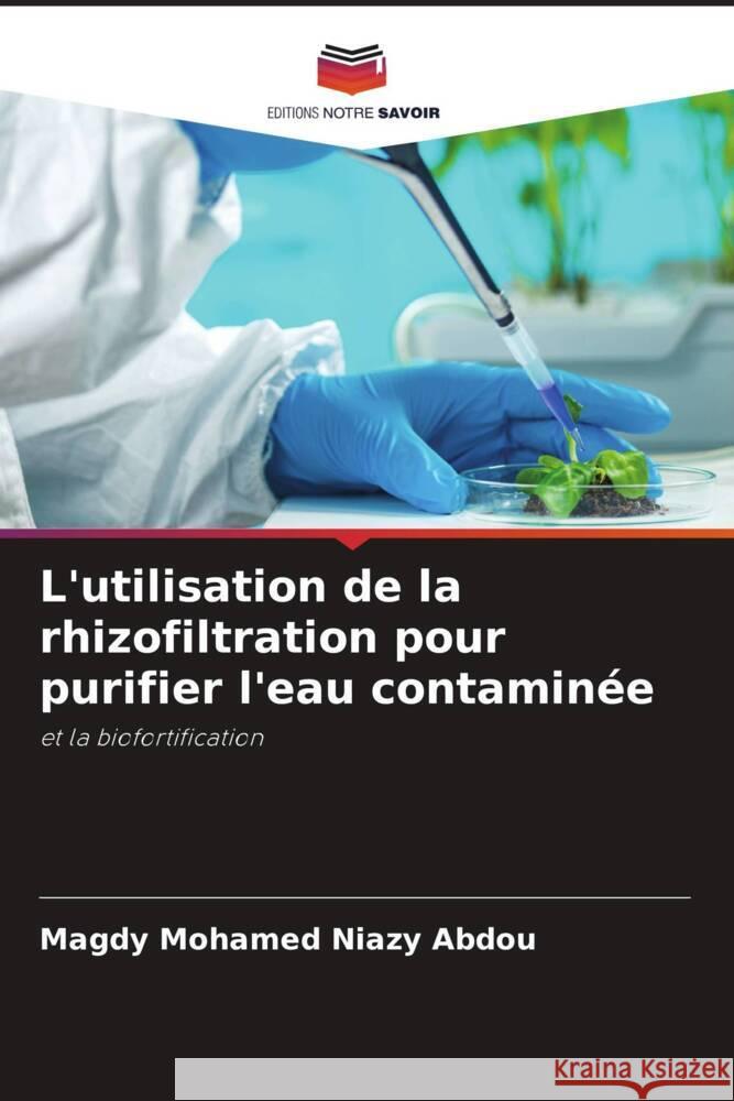 L'utilisation de la rhizofiltration pour purifier l'eau contaminée Niazy Abdou, Magdy Mohamed 9786205223529