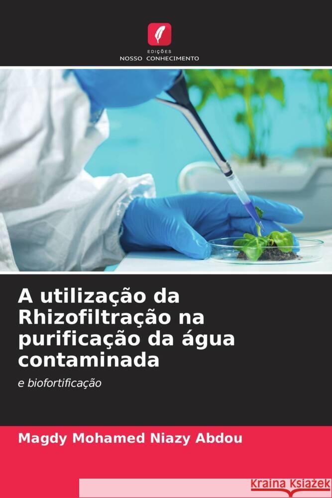 A utilização da Rhizofiltração na purificação da água contaminada Niazy Abdou, Magdy Mohamed 9786205223543