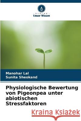 Physiologische Bewertung von Pigeonpea unter abiotischen Stressfaktoren Manohar Lal Sunita Sheokand 9786205223567