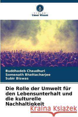 Die Rolle der Umwelt für den Lebensunterhalt und die kulturelle Nachhaltigkeit Chaudhuri, Buddhadeb 9786205223734 Verlag Unser Wissen