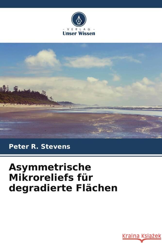 Asymmetrische Mikroreliefs für degradierte Flächen Stevens, Peter R. 9786205223796