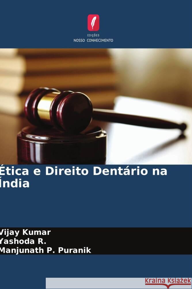 Ética e Direito Dentário na Índia Kumar, Vijay, R., Yashoda, Puranik, Manjunath P. 9786205224267 Edições Nosso Conhecimento