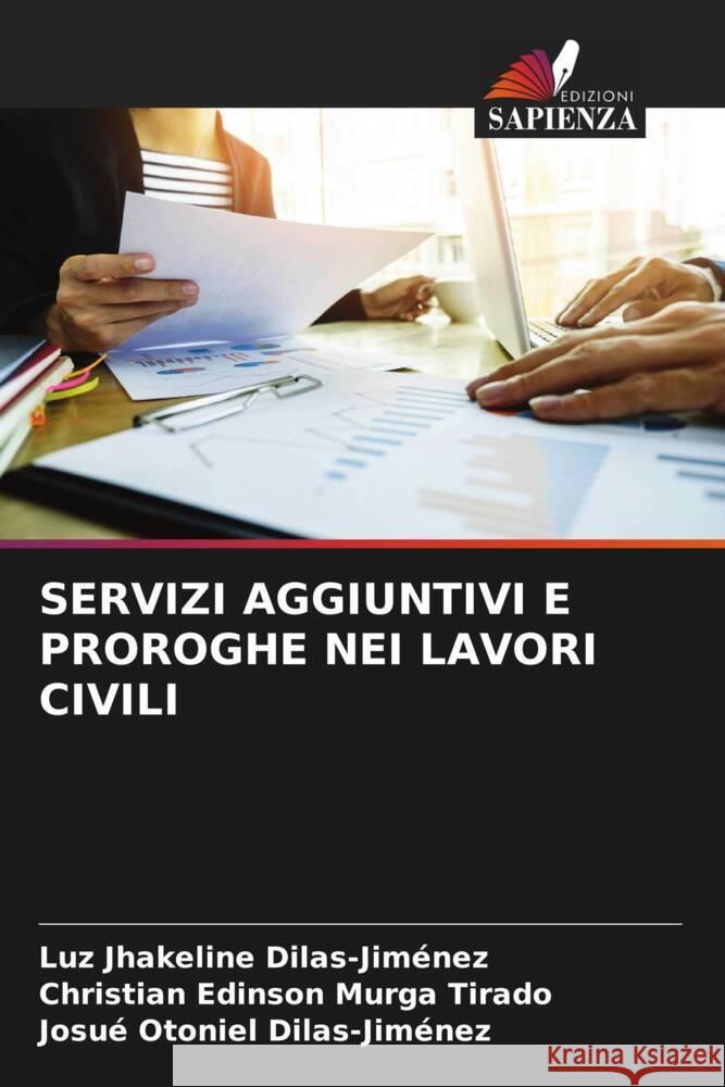 SERVIZI AGGIUNTIVI E PROROGHE NEI LAVORI CIVILI Dilas-Jiménez, Luz Jhakeline, Murga Tirado, Christian Edinson, Dilas-Jiménez, Josué Otoniel 9786205224441