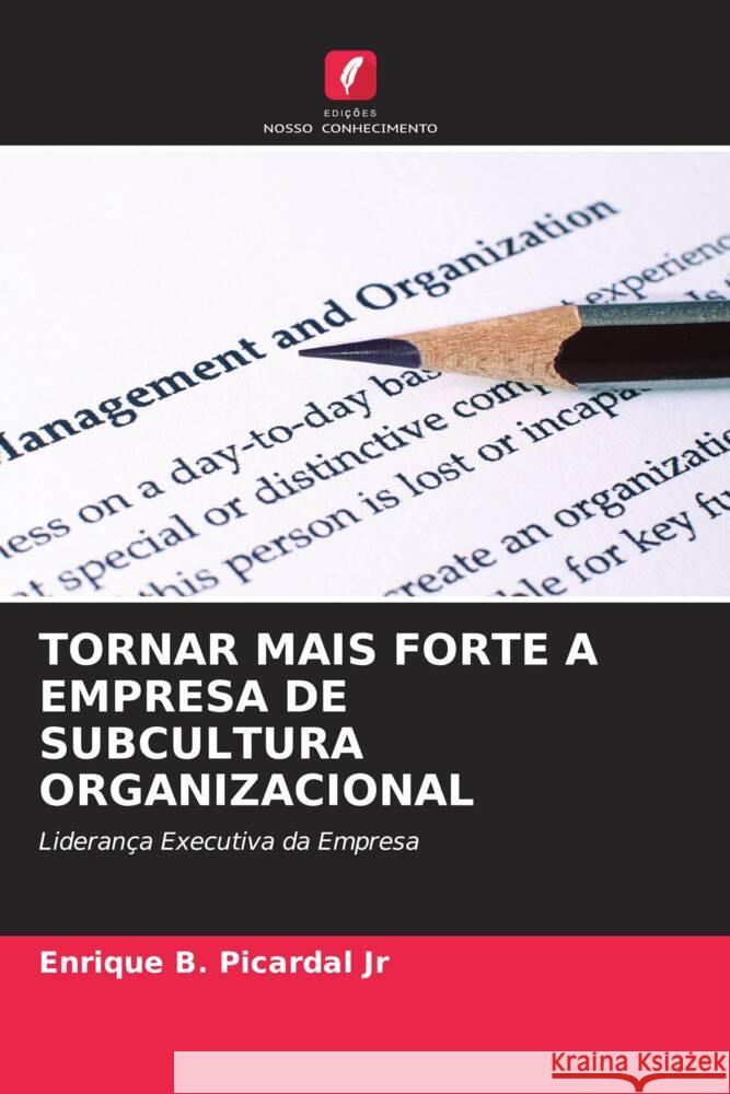 TORNAR MAIS FORTE A EMPRESA DE SUBCULTURA ORGANIZACIONAL Picardal Jr, Enrique B. 9786205224793