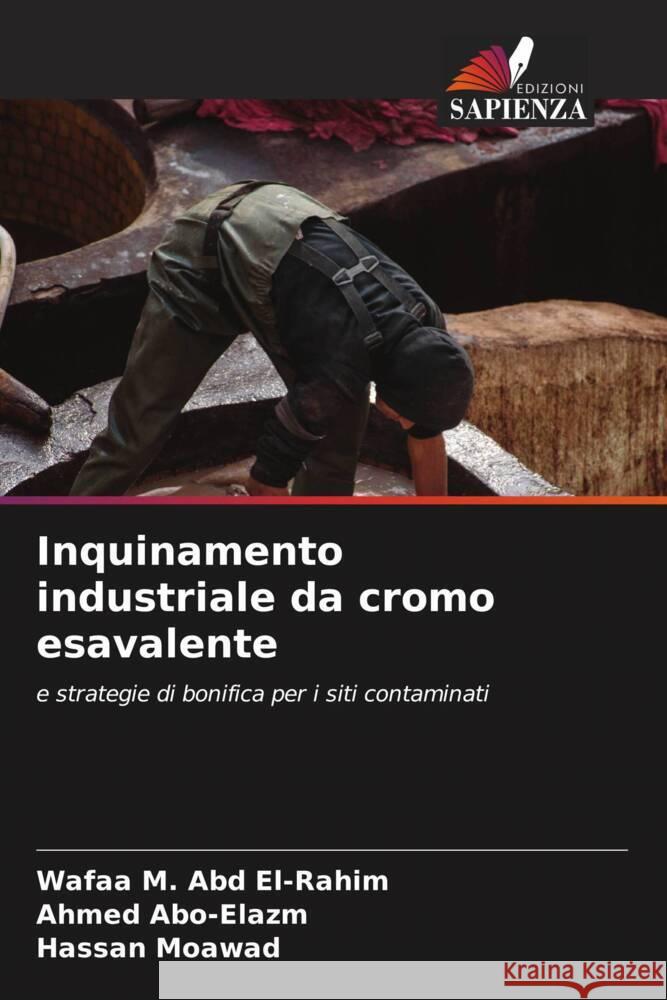 Inquinamento industriale da cromo esavalente M. Abd El-Rahim, Wafaa, Abo-Elazm, Ahmed, Moawad, Hassan 9786205224861