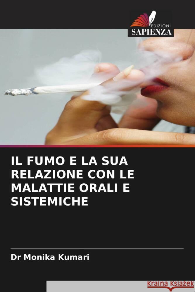 IL FUMO E LA SUA RELAZIONE CON LE MALATTIE ORALI E SISTEMICHE Kumari, Monika 9786205225066