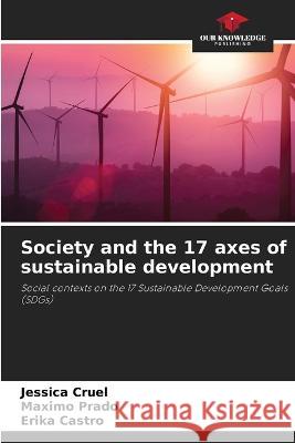 Society and the 17 axes of sustainable development Jessica Cruel M?ximo Prado Erika Castro 9786205225783