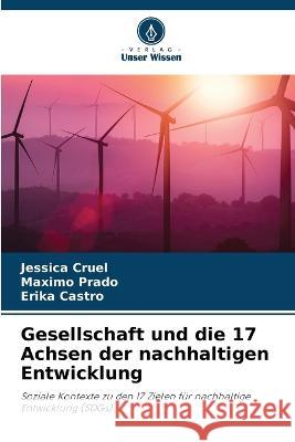 Gesellschaft und die 17 Achsen der nachhaltigen Entwicklung Jessica Cruel M?ximo Prado Erika Castro 9786205225790 Verlag Unser Wissen