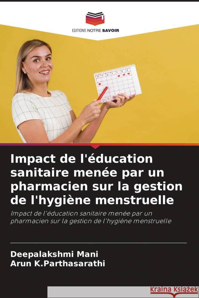 Impact de l'éducation sanitaire menée par un pharmacien sur la gestion de l'hygiène menstruelle Mani, Deepalakshmi, K.Parthasarathi, Arun 9786205225936
