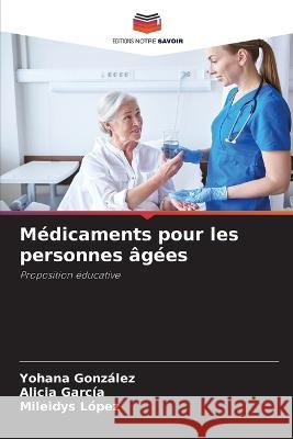 Médicaments pour les personnes âgées González, Yohana 9786205226100 Editions Notre Savoir