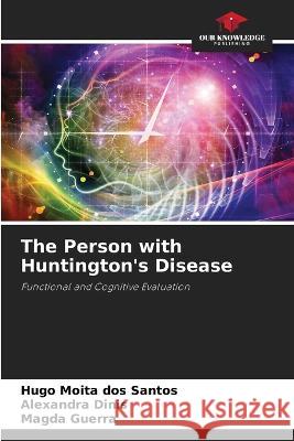 The Person with Huntington's Disease Hugo Moita Dos Santos, Alexandra Dinis, Magda Guerra 9786205226261