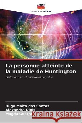 La personne atteinte de la maladie de Huntington Hugo Moit Alexandra Dinis Magda Guerra 9786205226285