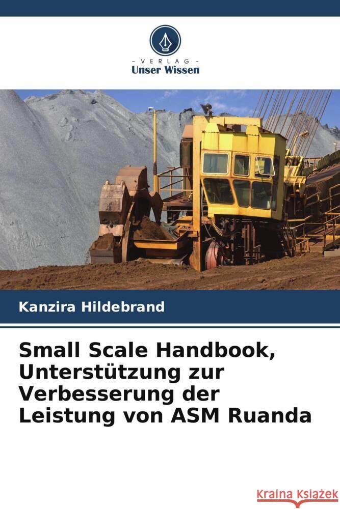 Small Scale Handbook, Unterstützung zur Verbesserung der Leistung von ASM Ruanda Hildebrand, Kanzira 9786205226940