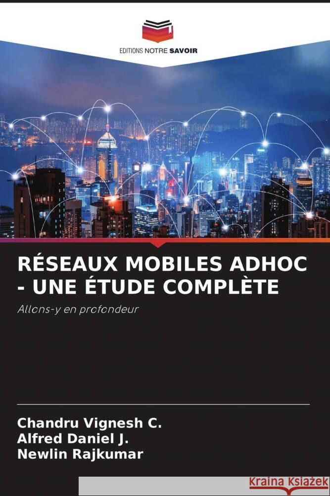 RÉSEAUX MOBILES ADHOC - UNE ÉTUDE COMPLÈTE Vignesh C., Chandru, Daniel J., Alfred, Rajkumar, Newlin 9786205227022