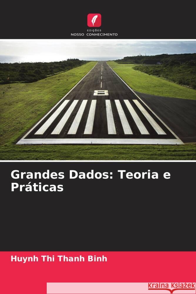 Grandes Dados: Teoria e Práticas Binh, Huynh Thi Thanh, Samanta, Debabrata, Kuchy, Sayar Ahmad 9786205227329 Edições Nosso Conhecimento