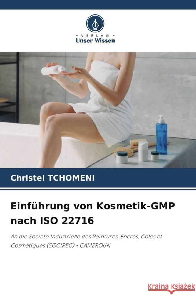 Einführung von Kosmetik-GMP nach ISO 22716 Tchomeni, Christel 9786205227343