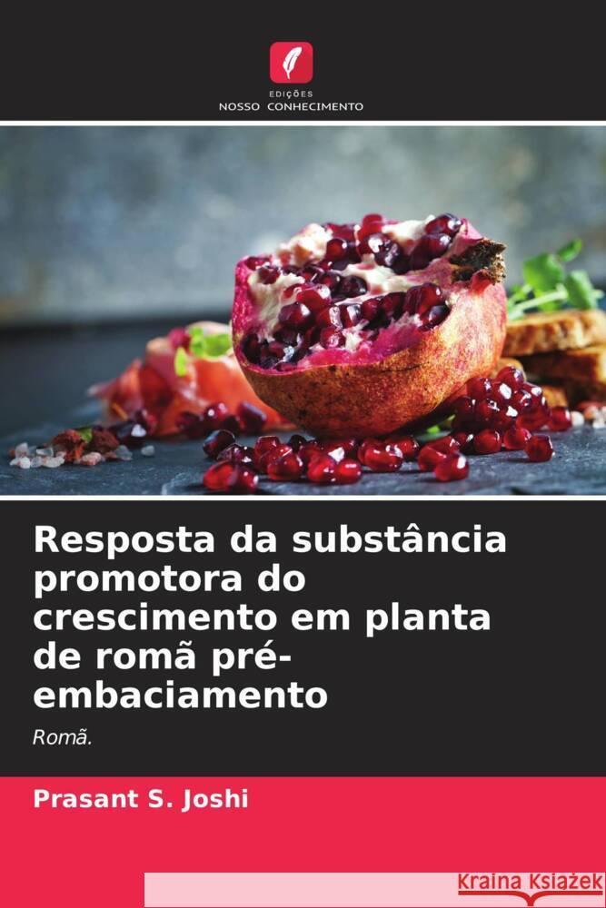 Resposta da substância promotora do crescimento em planta de romã pré-embaciamento Joshi, Prasant S., Mali, Amit Sadashiv, Sahoo, Ajit Kumar 9786205227411