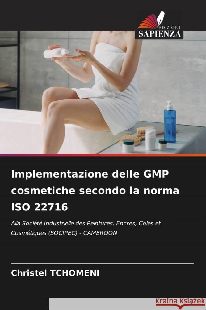 Implementazione delle GMP cosmetiche secondo la norma ISO 22716 Tchomeni, Christel 9786205227435 Edizioni Sapienza