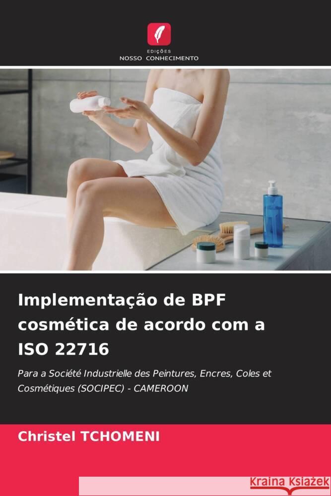 Implementação de BPF cosmética de acordo com a ISO 22716 Tchomeni, Christel 9786205227527 Edições Nosso Conhecimento