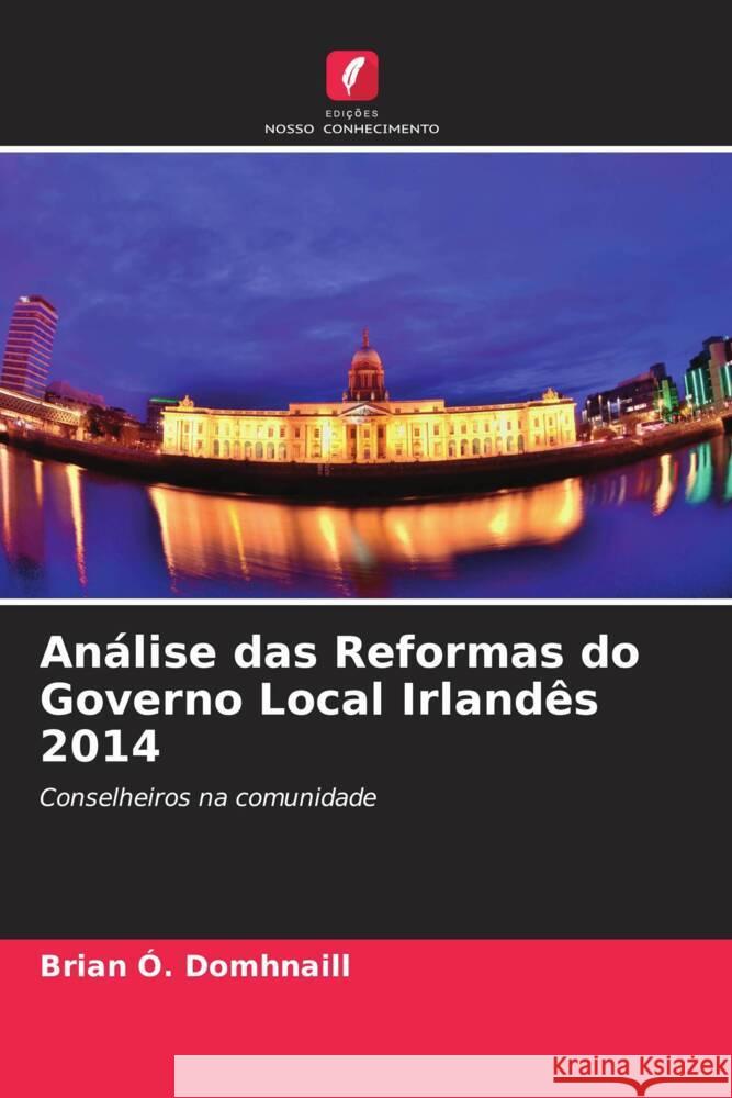 Análise das Reformas do Governo Local Irlandês 2014 Ó. Domhnaill, Brian 9786205227534 Edições Nosso Conhecimento
