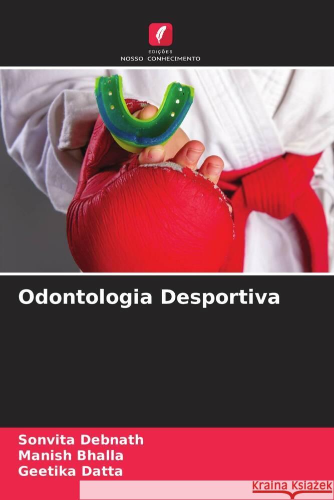 Odontologia Desportiva Debnath, Sonvita, Bhalla, Manish, Datta, Geetika 9786205227602 Edições Nosso Conhecimento