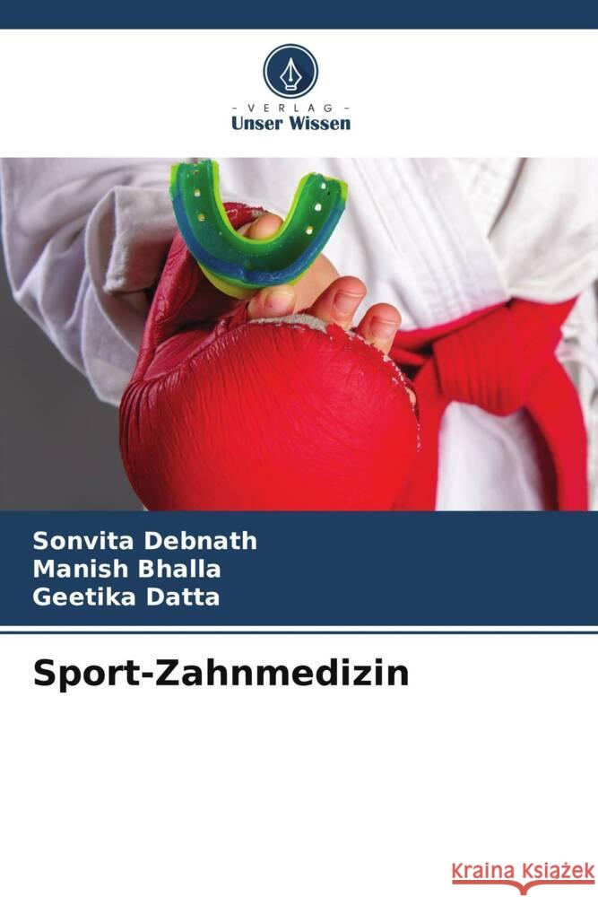 Sport-Zahnmedizin Debnath, Sonvita, Bhalla, Manish, Datta, Geetika 9786205227633 Verlag Unser Wissen