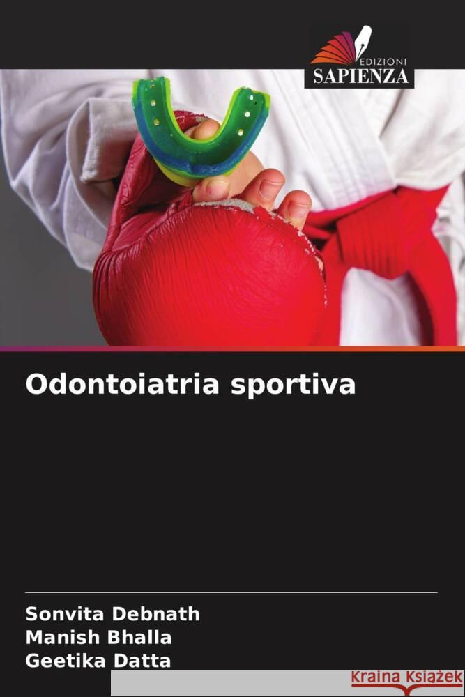 Odontoiatria sportiva Debnath, Sonvita, Bhalla, Manish, Datta, Geetika 9786205227664 Edizioni Sapienza