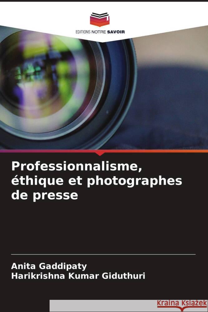 Professionnalisme, éthique et photographes de presse Gaddipaty, Anita, Giduthuri, Harikrishna Kumar 9786205227701