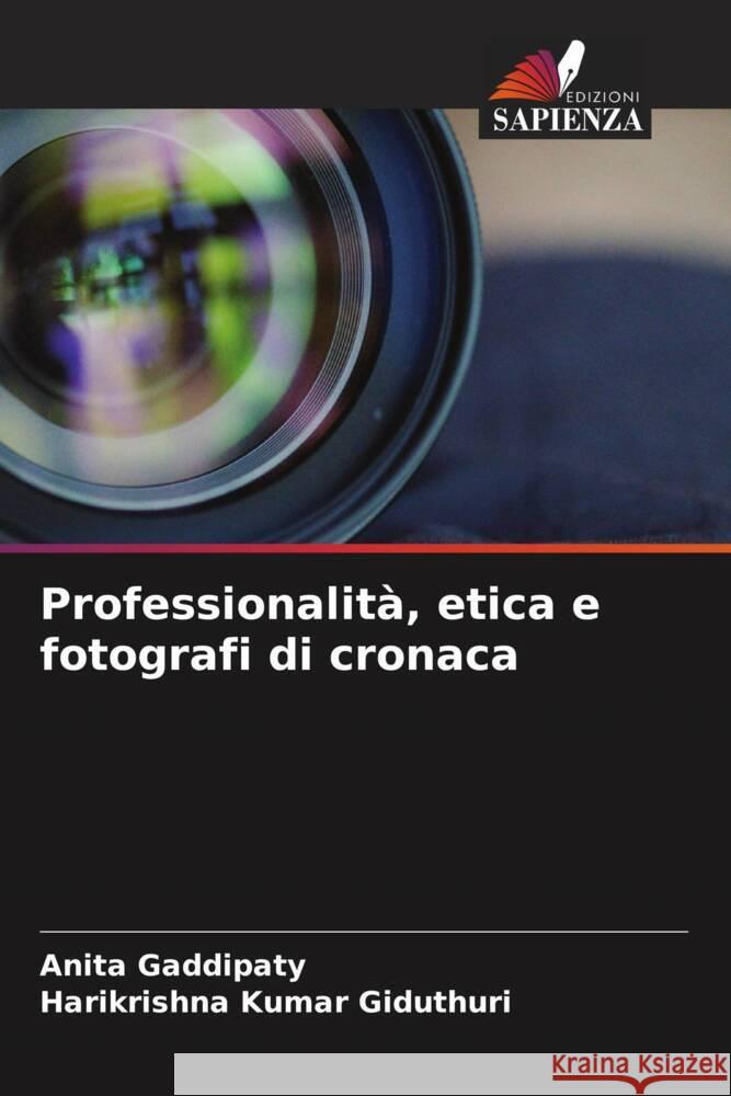 Professionalità, etica e fotografi di cronaca Gaddipaty, Anita, Giduthuri, Harikrishna Kumar 9786205227725