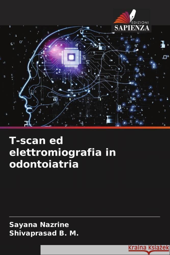 T-scan ed elettromiografia in odontoiatria Nazrine, Sayana, B. M., Shivaprasad 9786205228104 Edizioni Sapienza