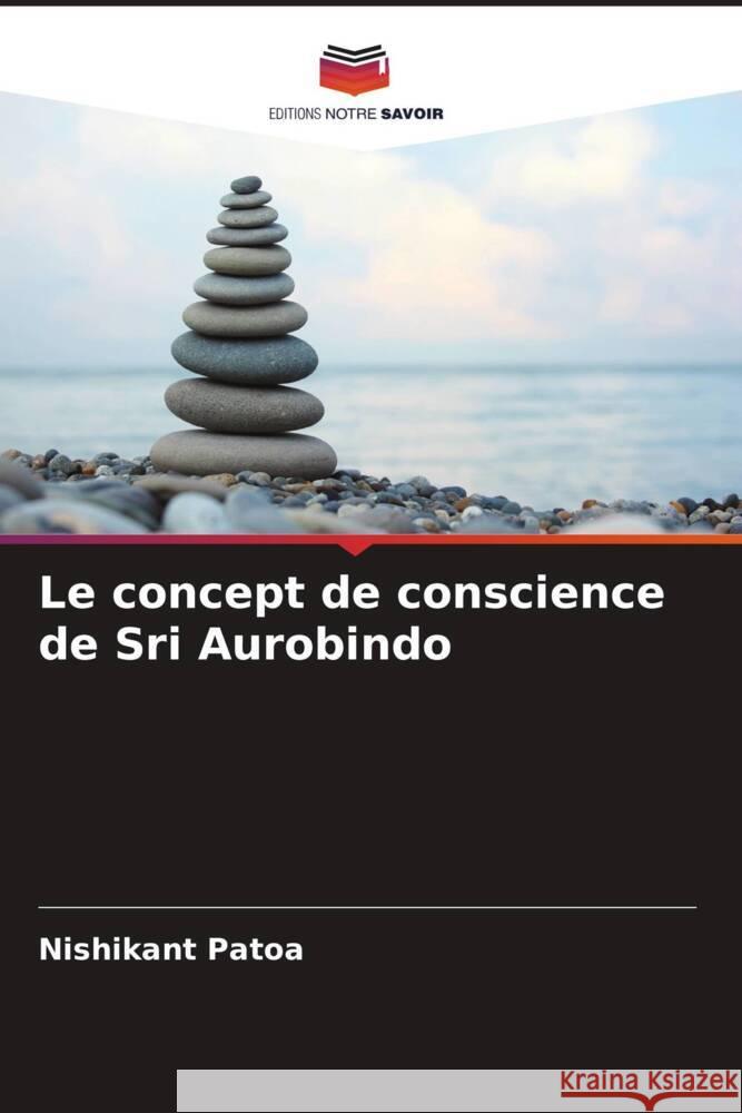 Le concept de conscience de Sri Aurobindo Patoa, Nishikant 9786205228579