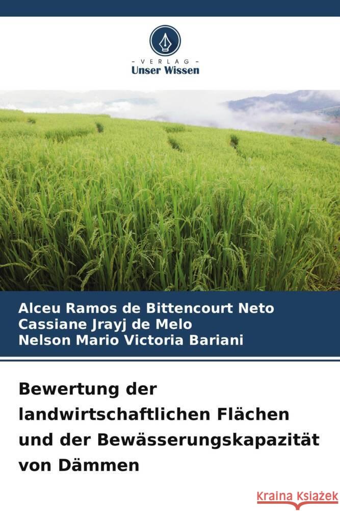 Bewertung der landwirtschaftlichen Flächen und der Bewässerungskapazität von Dämmen Bittencourt Neto, Alceu Ramos de, Melo, Cassiane Jrayj De, Bariani, Nelson Mario Victoria 9786205228722